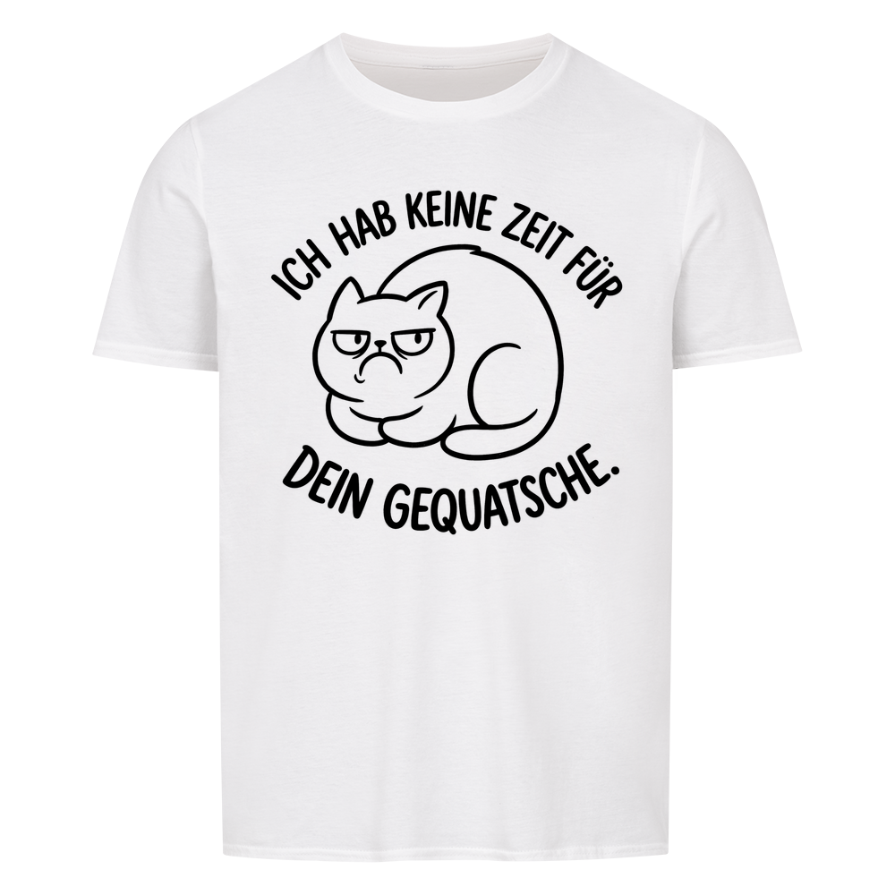 Ich hab keine Zeit für dein Gequatsche – Farbe Weiß